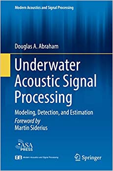 Underwater Acoustic Signal Processing: Modeling, Detection, and Estimation (Modern Acoustics and Signal Processing)
