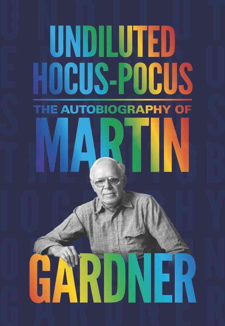 Undiluted Hocus-Pocus: The Autobiography of Martin Gardner
