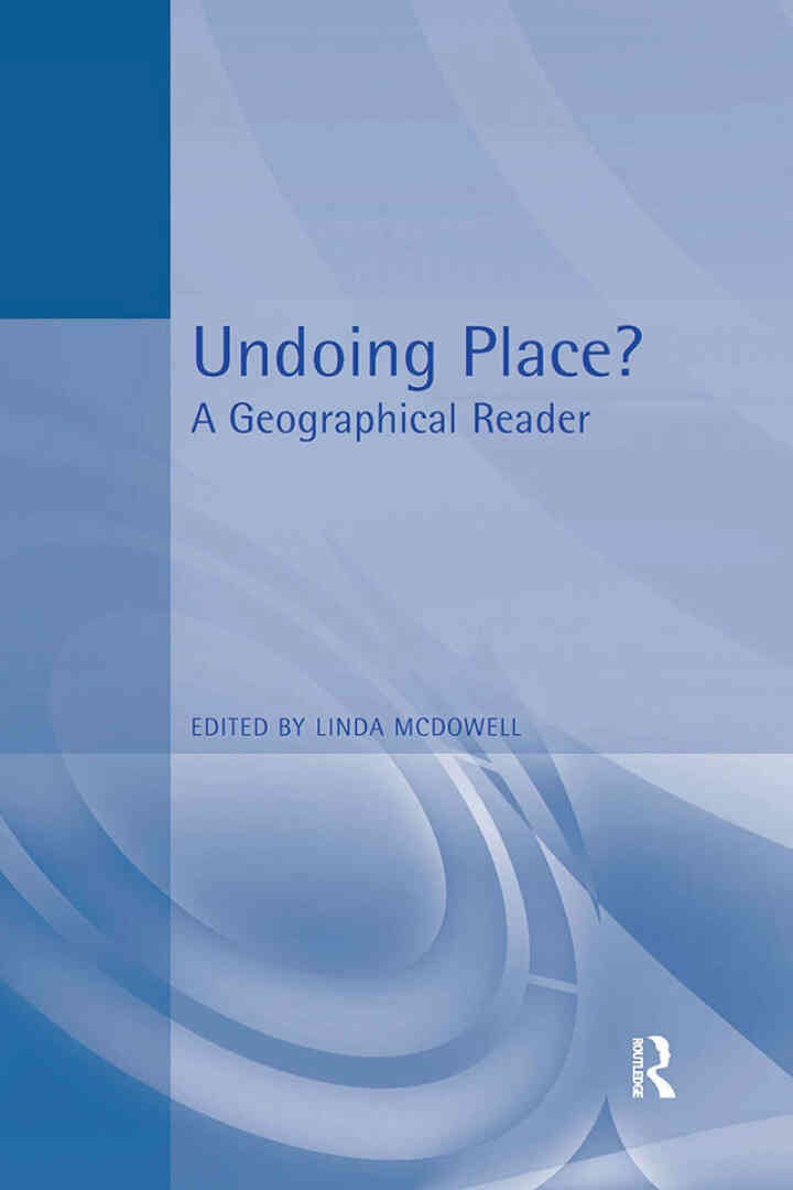 Undoing Place?: A Geographical Reader, 1st Edition