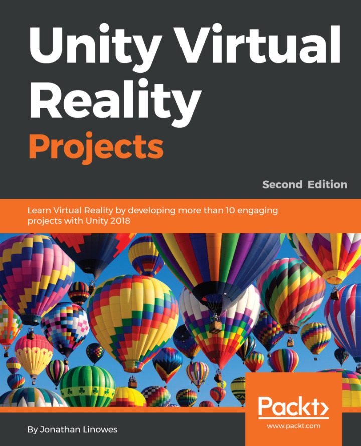 Unity Virtual Reality Projects: Learn Virtual Reality by developing more than 10 engaging projects with Unity 2018.