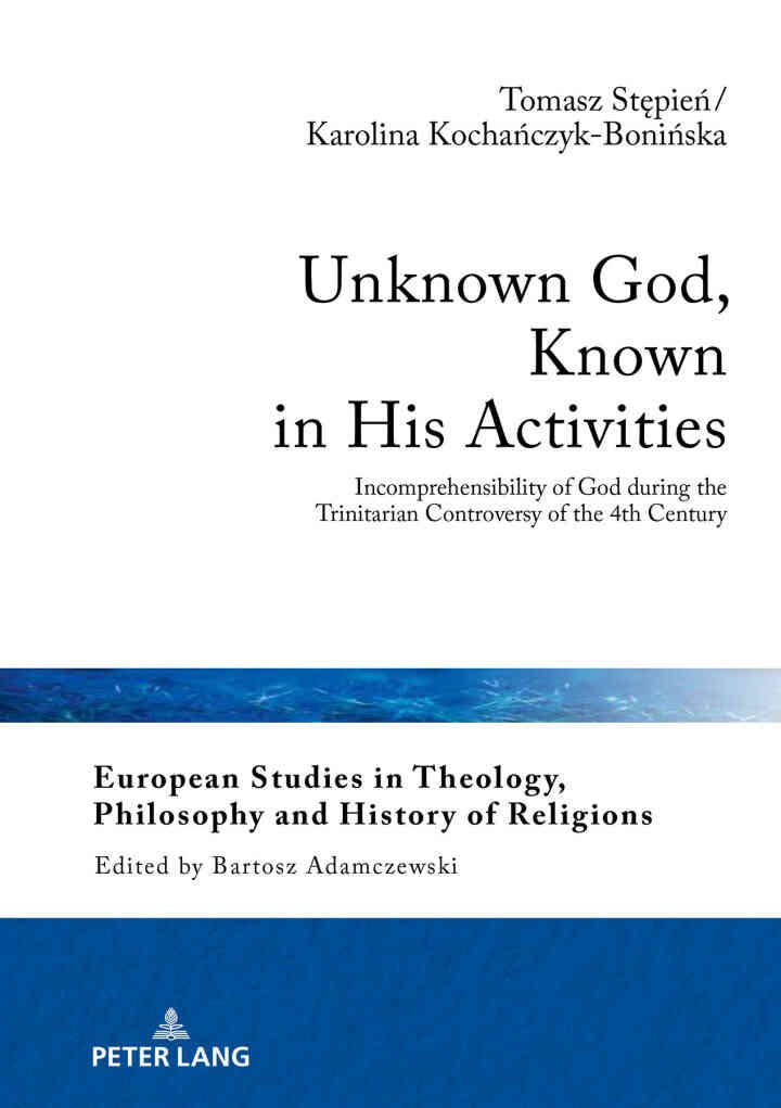 Unknown God, Known in His Activities: Incomprehensibility of God during the Trinitarian Controversy of the 4th Century, 1st Edition