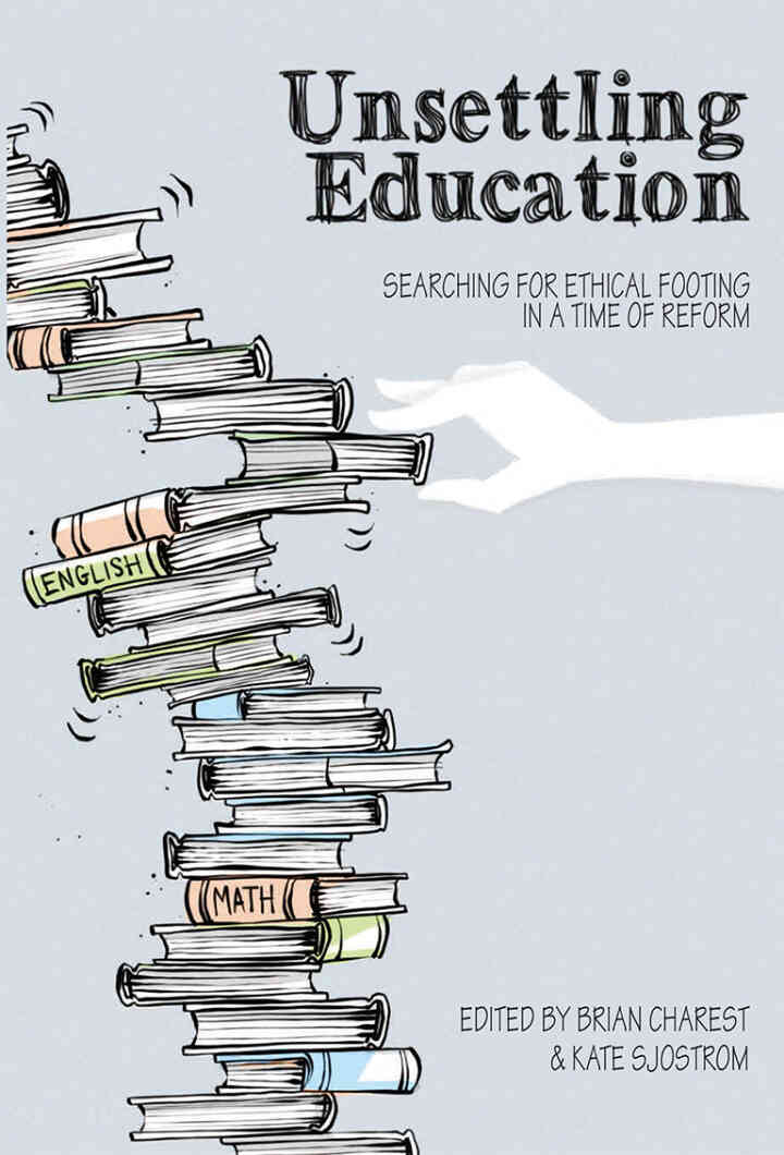 Unsettling Education: Searching for Ethical Footing in a Time of Reform