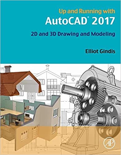 Up and Running with AutoCAD 2017: 2D and 3D Drawing and Modeling