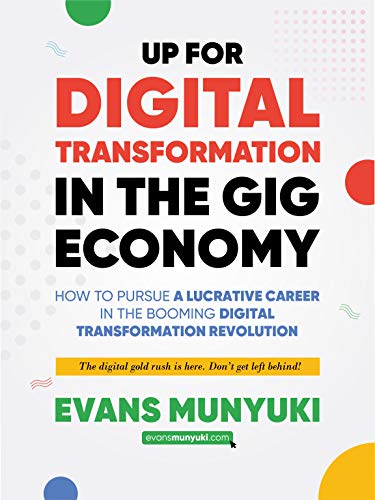 Up For Digital Transformation in the Gig Economy: How to pursue a lucrative career in the booming digital transformation revolution