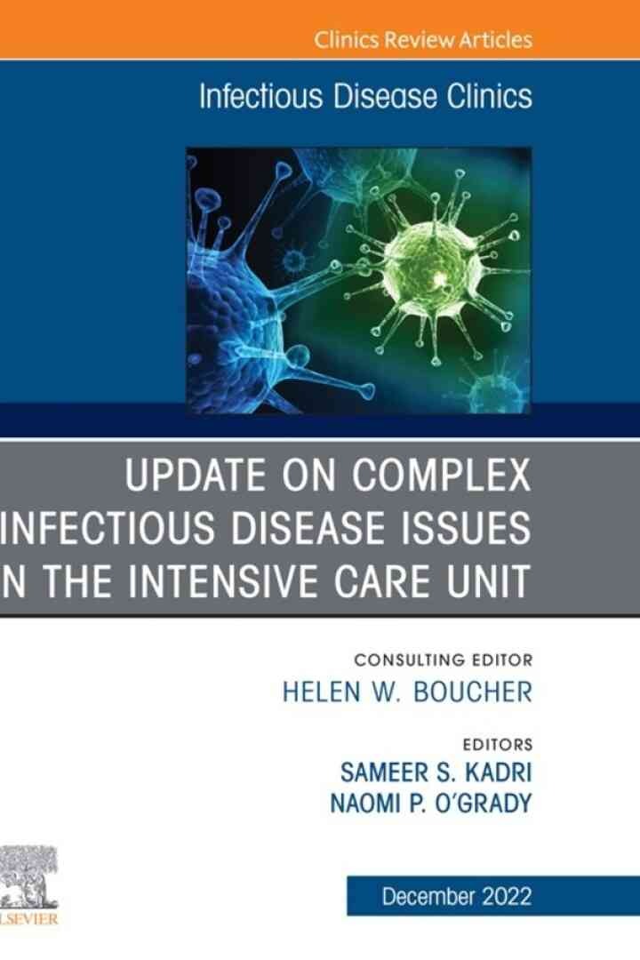 Update on Complex Infectious Disease Issues in the Intensive Care Unit, An Issue of Infectious Disease Clinics of North America