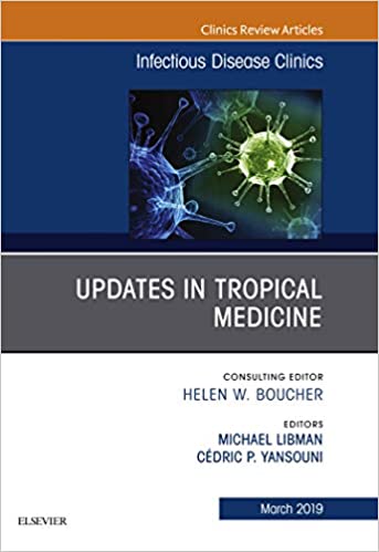 Updates in Tropical Medicine, An Issue of Infectious Disease Clinics of North America, (The Clinics: Internal Medicine 33)