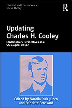 Updating Charles H. Cooley: Contemporary Perspectives on a Sociological Classic (Classical and Contemporary Social Theory)