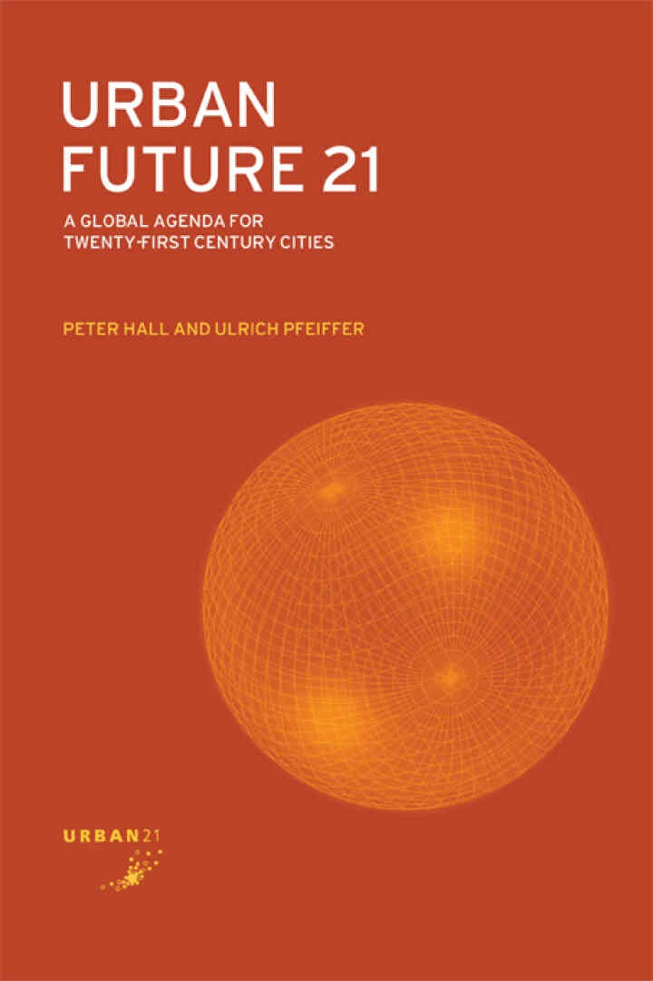 Urban Future 21: A Global Agenda for Twenty-First Century Cities, 1st Edition