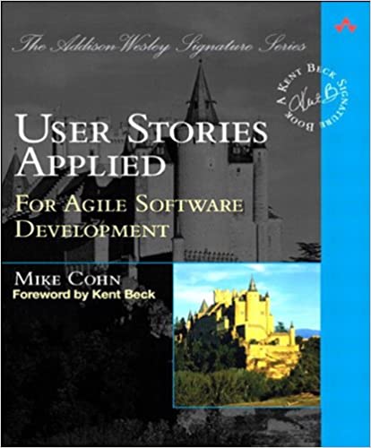 User Stories Applied: For Agile Software Development (Addison-Wesley Signature Series (Beck))