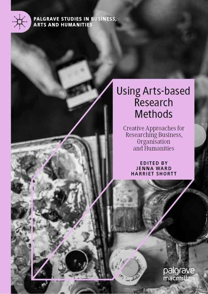 Using Arts-based Research Methods: Creative Approaches for Researching Business Organisation and Humanities