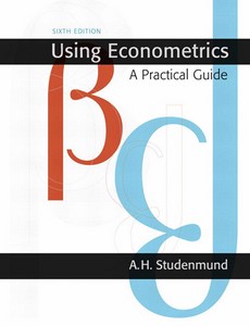 Using Econometrics A Practical Guide 6th Edition by A.H. Studenmund