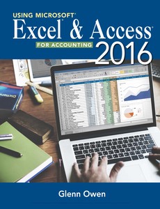Using Microsoft Excel and Access 2016 for Accounting 5th Edition by Glenn Owen