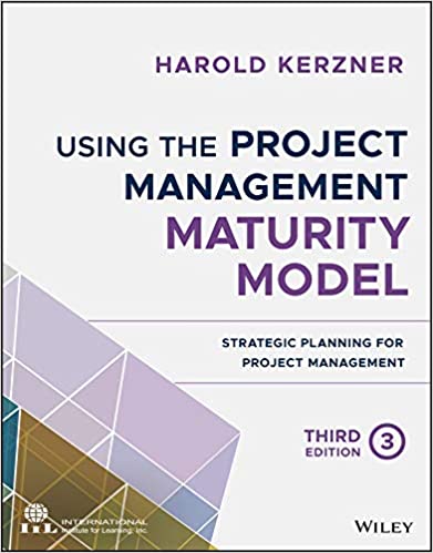 Using the Project Management Maturity Model: Strategic Planning for Project Management