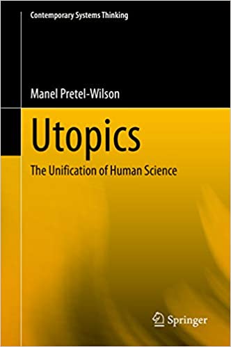 Utopics: The Unification of Human Science (Contemporary Systems Thinking)