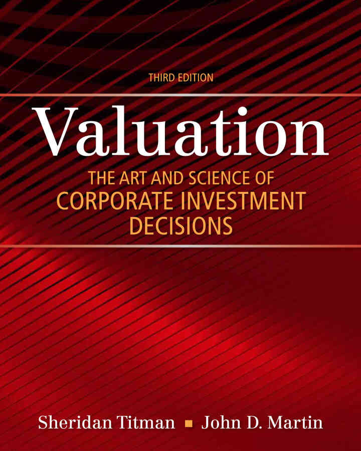 Valuation: The Art and Science of Corporate Investment Decisions, 3rd Edition