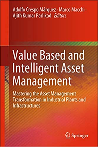 Value Based and Intelligent Asset Management: Mastering the Asset Management Transformation in Industrial Plants and Infrastructures
