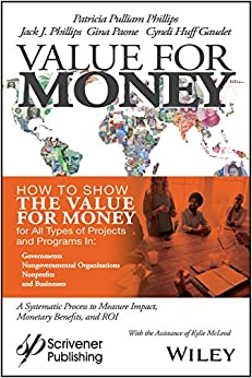 Value for Money: How to Show the Value for Money for All Types of Projects and Programs in Governments, Non-Governmental Organizations, Nonprofits, and Businesses