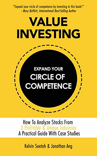 Value Investing - Expand Your Circle Of Competence: How to Analyze Stocks from 3 Profitable & Unique Industries. A Practical Guide with Case Studies.