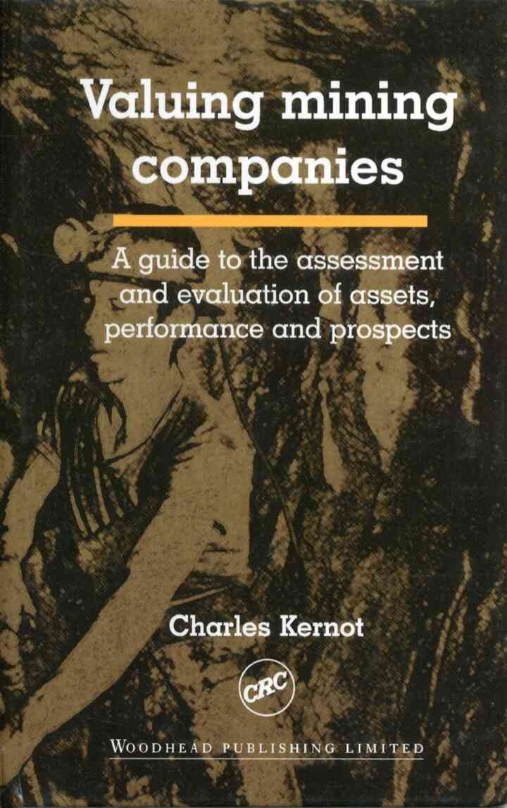 Valuing Mining Companies: A Guide To the Assessment and Evaluation of Assets, Performance and Prospects