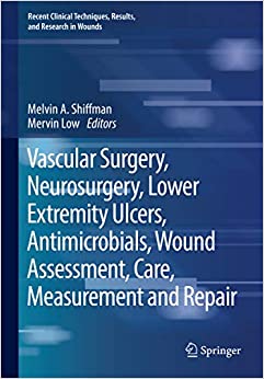 Vascular Surgery, Neurosurgery, Lower Extremity Ulcers, Antimicrobials, Wound Assessment, Care, Measurement and Repair (Recent Clinical Techniques, Results, and Research in Wounds Book 5)