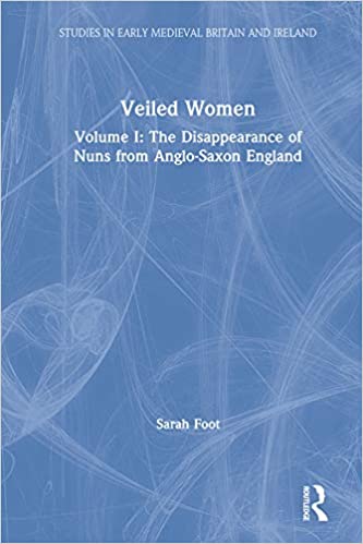Veiled Women: Volume I: The Disappearance of Nuns from Anglo-Saxon England (Studies in Early Medieval Britain and Ireland)
