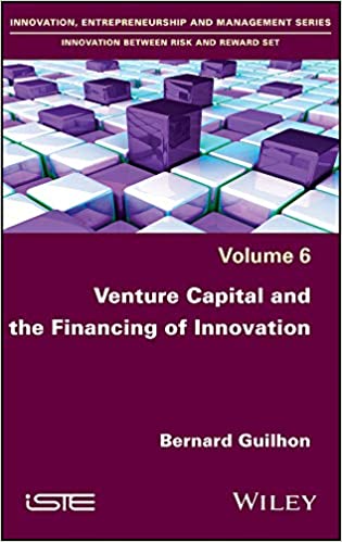 Venture Capital and the Financing of Innovation (Innovation, Entrepreneurship and Management: Innovation Between Risk and Reward)