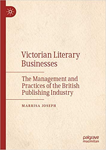 Victorian Literary Businesses: The Management and Practices of the British Publishing Industry