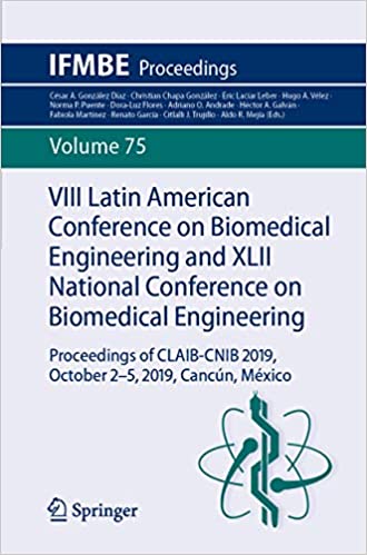 VIII Latin American Conference on Biomedical Engineering and XLII National Conference on Biomedical Engineering: Proceedings of CLAIB-CNIB 2019, October ... Canc??n, M?�xico (IFMBE Proceedings Book 75)