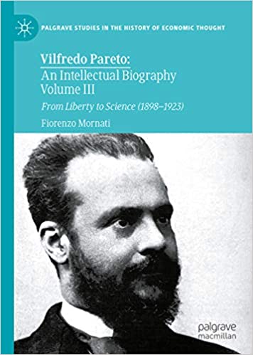 Vilfredo Pareto: An Intellectual Biography Volume III: From Liberty to Science (1898�1923) (Palgrave Studies in the History of Economic Thought Book 3)
