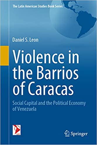 Violence in the Barrios of Caracas: Social Capital and the Political Economy of Venezuela (The Latin American Studies Book Series)