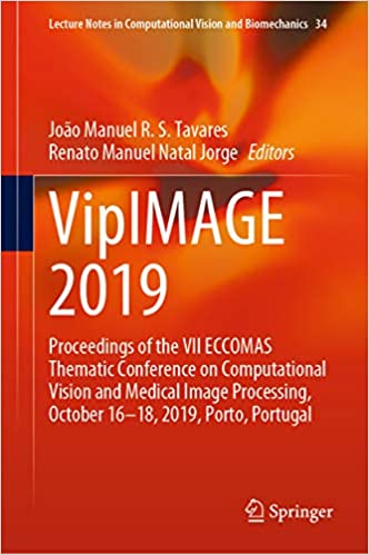 VipIMAGE 2019: Proceedings of the VII ECCOMAS Thematic Conference on Computational Vision and Medical Image Processing, October 16���18, 2019, Porto, Portugal ... Vision and Biomechanics Book 34)
