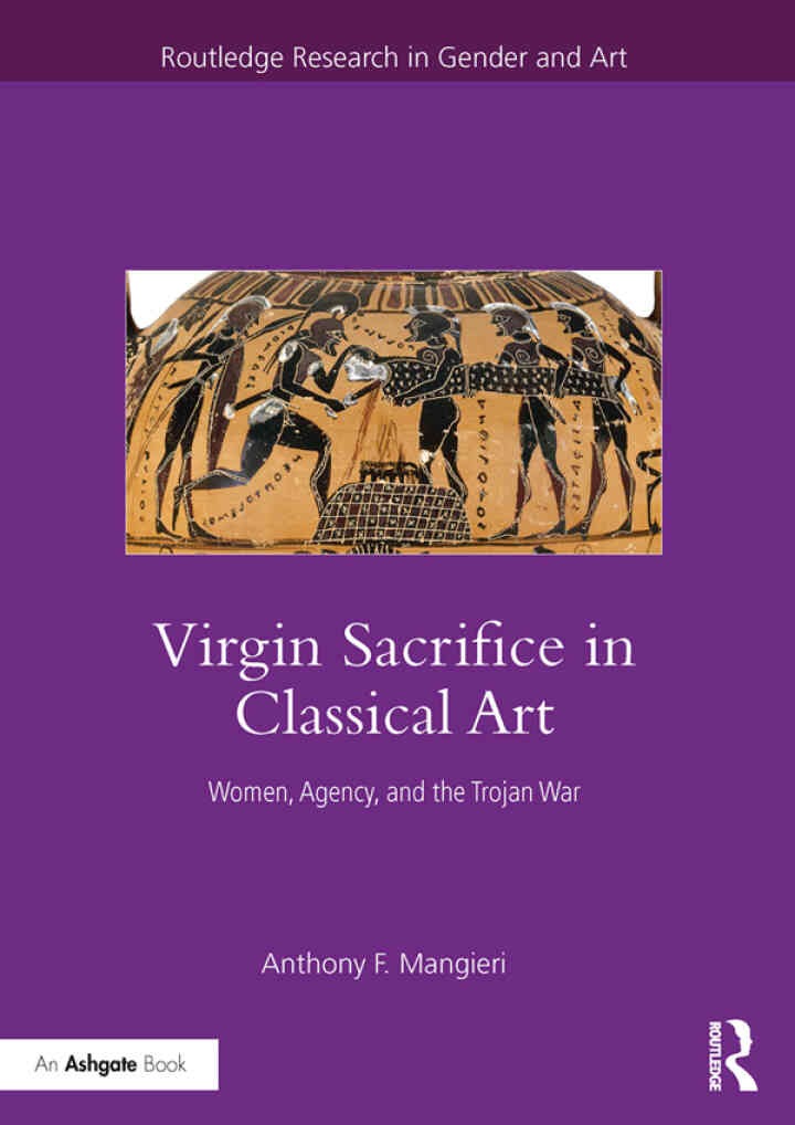 Virgin Sacrifice in Classical Art: Women, Agency, and the Trojan War, 1st Edition