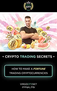 Virgo City � CRYPTO TRADE SECRETS : How to make a FORTUNE trading cryptocurrencies