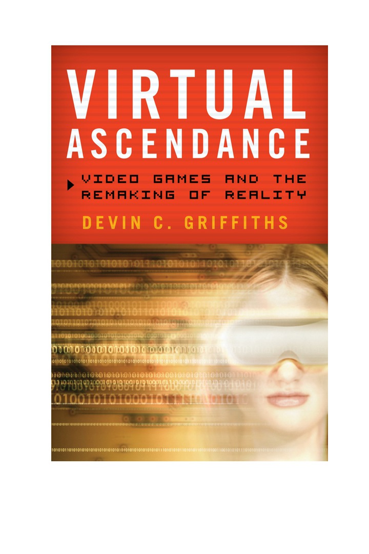 Virtual Ascendance: Video Games and the Remaking of Reality