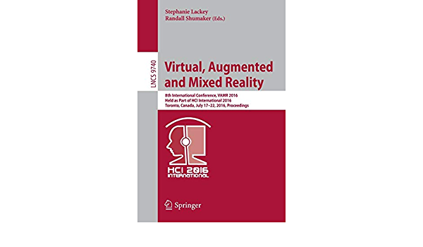 Virtual Augmented and Mixed Reality: 8th International Conference VAMR 2016 Held as Part of HCI International 2016 Toronto Canada July 17-22 2016. Proceedings