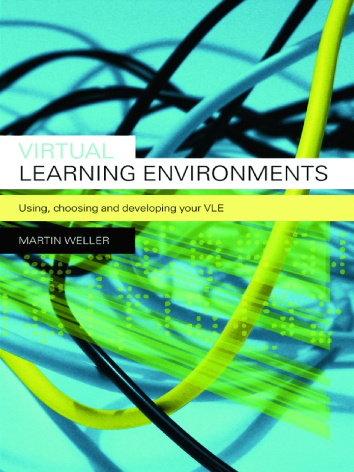Virtual Learning Environments: Using Choosing and Developing your VLE
