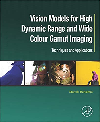 Vision Models for High Dynamic Range and Wide Colour Gamut Imaging: Techniques and Applications (Computer Vision and Pattern Recognition)