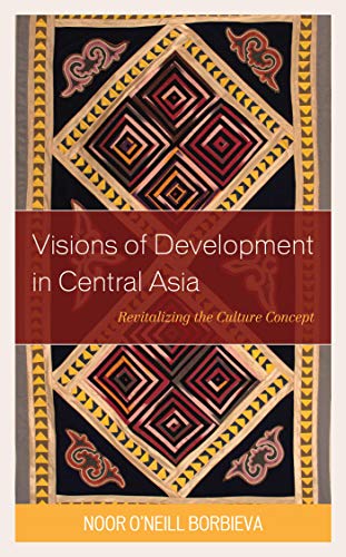 Visions of Development in Central Asia: Revitalizing the Culture Concept (Contemporary Central Asia: Societies, Politics, and Cultures)