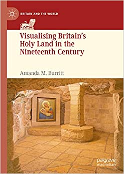Visualising Britain���s Holy Land in the Nineteenth Century (Britain and the World)