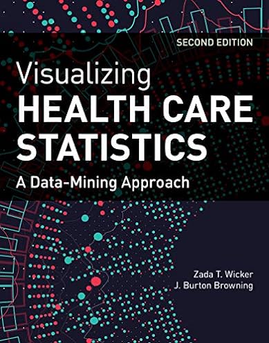 Visualizing Health Care Statistics: A Data-Mining Approach, 2nd Edition