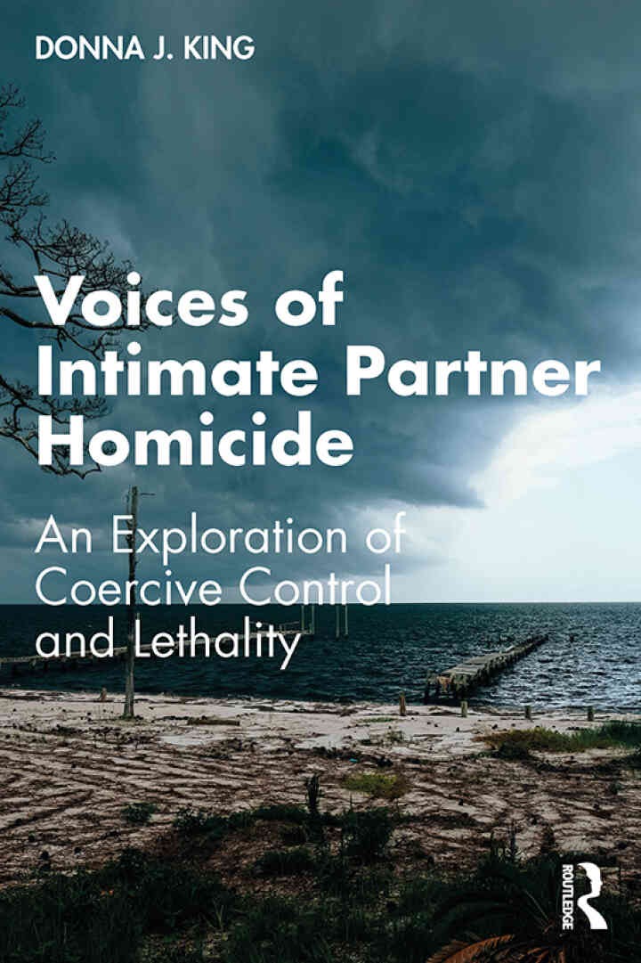 Voices of Intimate Partner Homicide: An Exploration of Coercive Control and Lethality, 1st Edition