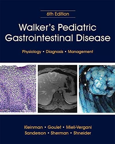 Walker?s Pediatric Gastrointestinal Disease: Physiology, Diagnosis, Management (6th Edition) ?