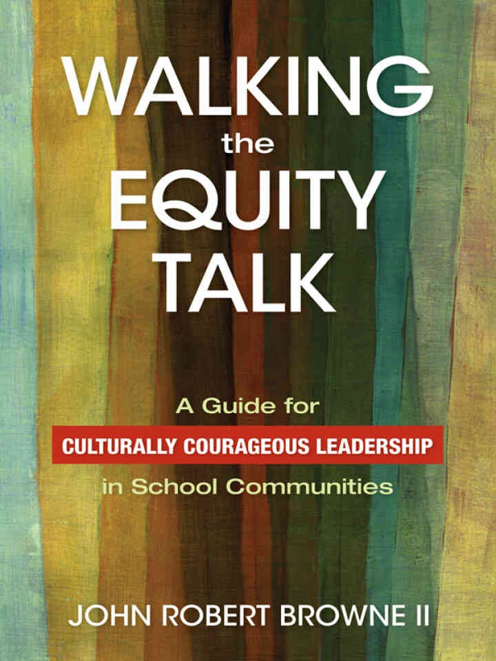 Walking the Equity Talk: A Guide for Culturally Courageous Leadership in School Communities, 1st Edition