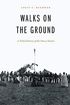 Walks on the Ground: A Tribal History of the Ponca Nation