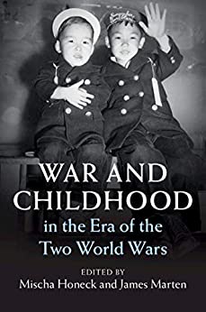 War and Childhood in the Era of the Two World Wars (Publications of the German Historical Institute)