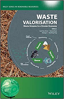Waste Valorisation: Waste Streams in a Circular Economy (Wiley Series in Renewable Resource)