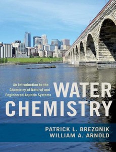 Water Chemistry An Introduction to the Chemistry of Natural and Engineered Aquatic Systems by Patrick Brezonik