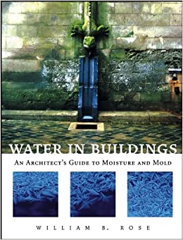 Water in Buildings: An Architect's Guide to Moisture and Mold