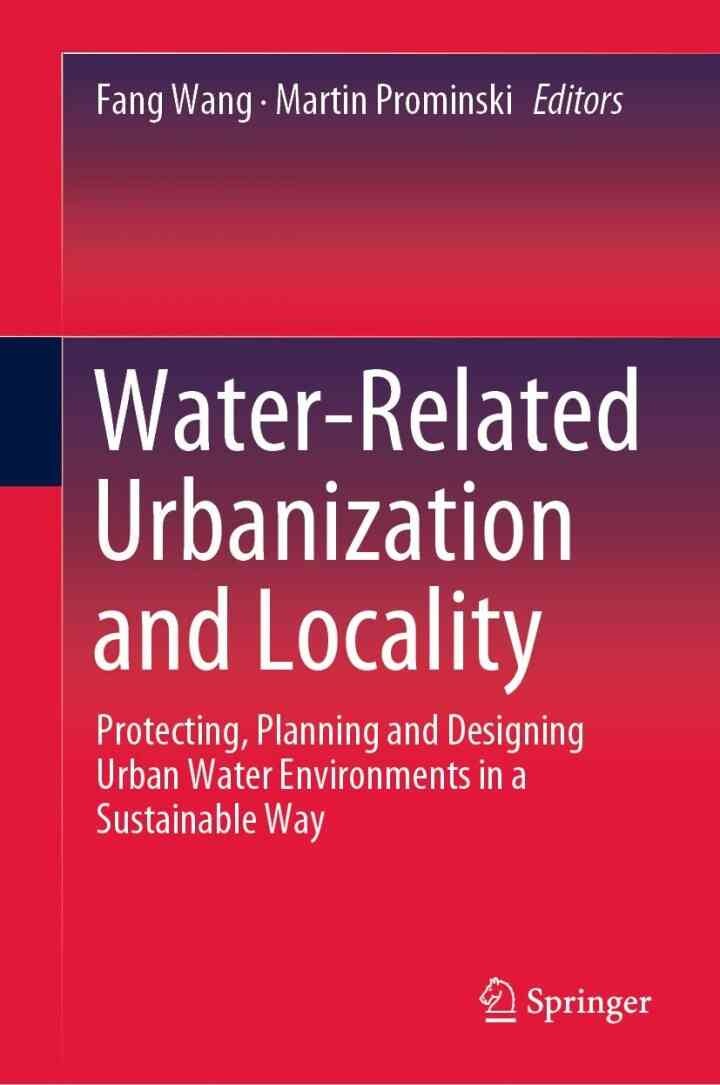 Water-Related Urbanization and Locality: Protecting, Planning and Designing Urban Water Environments in a Sustainable Way, 1st Edition