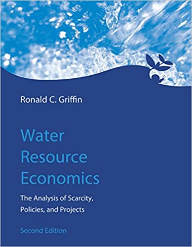 Water Resource Economics: The Analysis of Scarcity, Policies, and Projects (The MIT Press)